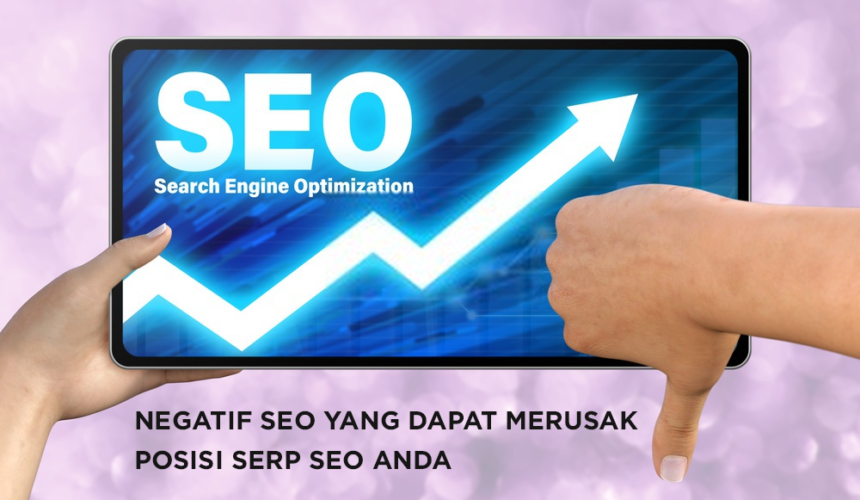 Negatif SEO yang dapat merusak posisi SERP SEO anda