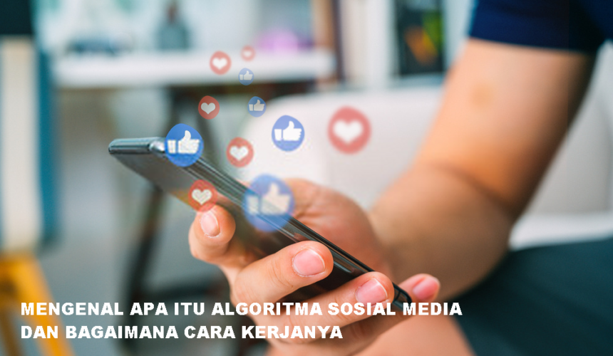 Mengenal Apa itu Algoritma Sosial Media dan Cara Kerjanya