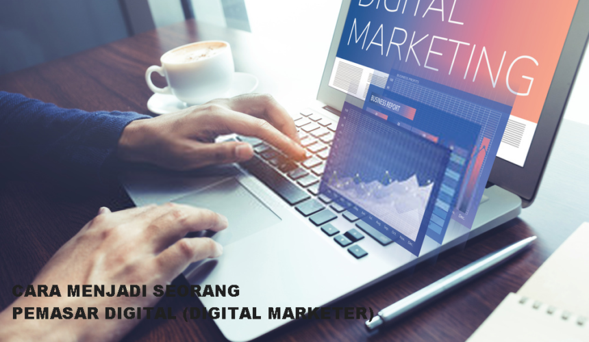 Cara Menjadi Seorang Pemasar Digital atau Digital Marketer