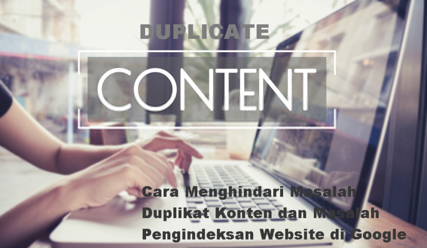 Cara Menghindari Masalah Duplikat Konten dan Masalah Pengindeksan Website di Google