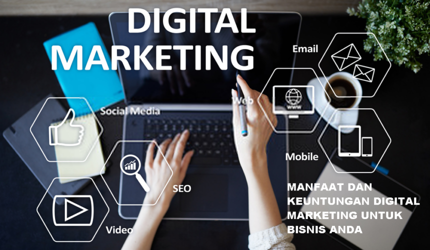 9 Manfaat dan Keuntungungan Pemasaran Digital Marketing Untuk Bisnis Anda