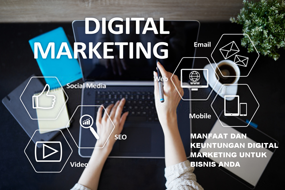 9 Manfaat dan Keuntungungan Pemasaran Digital Marketing Untuk Bisnis Anda