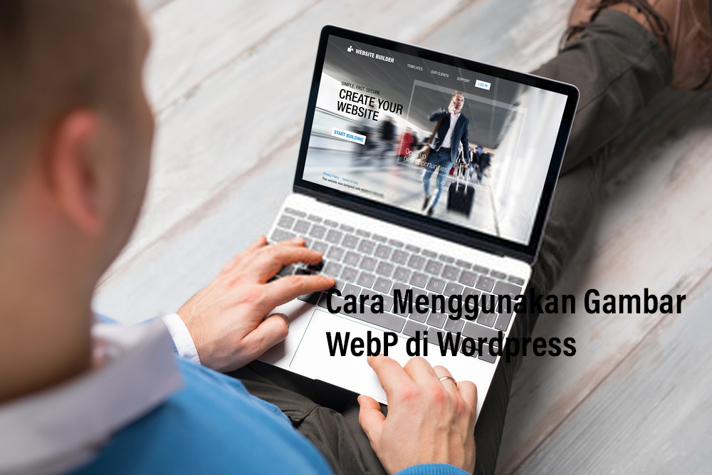 Cara Menggunakan Gambar WebP di Wordpress